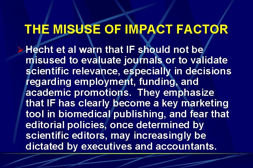 THE MISUSE OF IMPACT FACTOR Ø Hecht et al warn that IF should not