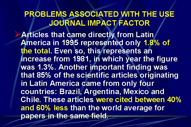 PROBLEMS ASSOCIATED WITH THE USE JOURNAL IMPACT FACTOR ØArticles that came directly from Latin