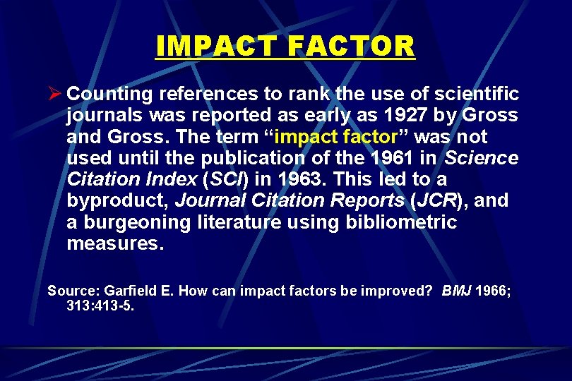 IMPACT FACTOR Ø Counting references to rank the use of scientific journals was reported