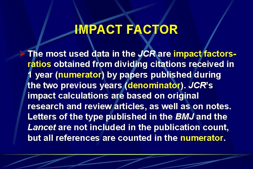 IMPACT FACTOR Ø The most used data in the JCR are impact factorsratios obtained