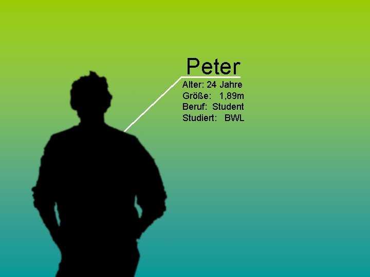 Peter Alter: 24 Jahre Größe: 1, 89 m Beruf: Student Studiert: BWL 