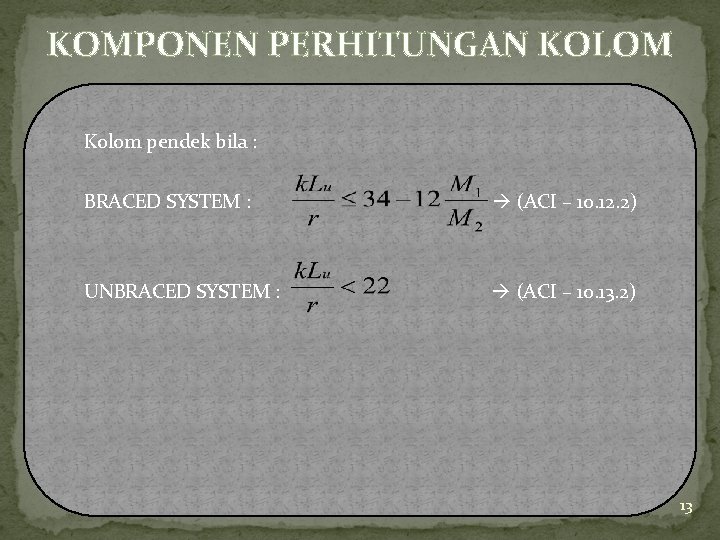 KOMPONEN PERHITUNGAN KOLOM Kolom pendek bila : BRACED SYSTEM : (ACI – 10. 12.