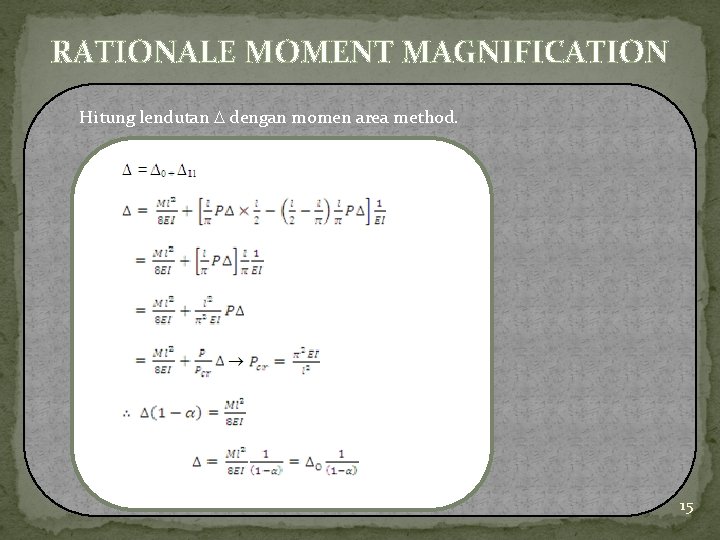 RATIONALE MOMENT MAGNIFICATION Hitung lendutan dengan momen area method. 15 