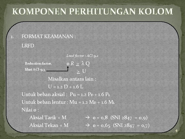 KOMPONEN PERHITUNGAN KOLOM 1. FORMAT KEAMANAN : LRFD Load factor : ACI-9. 2 ø KOMPONEN PERHITUNGAN KOLOM 1. FORMAT KEAMANAN : LRFD Load factor : ACI-9. 2 ø