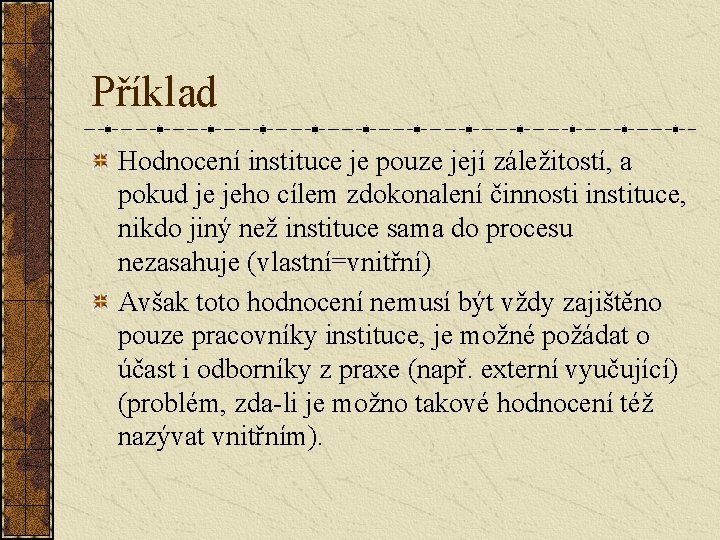 Příklad Hodnocení instituce je pouze její záležitostí, a pokud je jeho cílem zdokonalení činnosti Příklad Hodnocení instituce je pouze její záležitostí, a pokud je jeho cílem zdokonalení činnosti