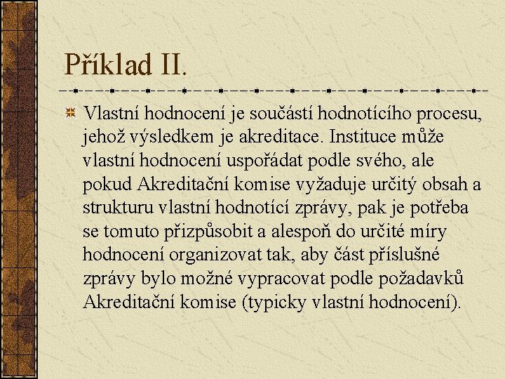 Příklad II. Vlastní hodnocení je součástí hodnotícího procesu, jehož výsledkem je akreditace. Instituce může