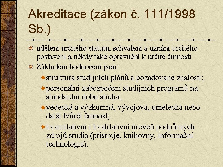 Akreditace (zákon č. 111/1998 Sb. ) udělení určitého statutu, schválení a uznání určitého postavení