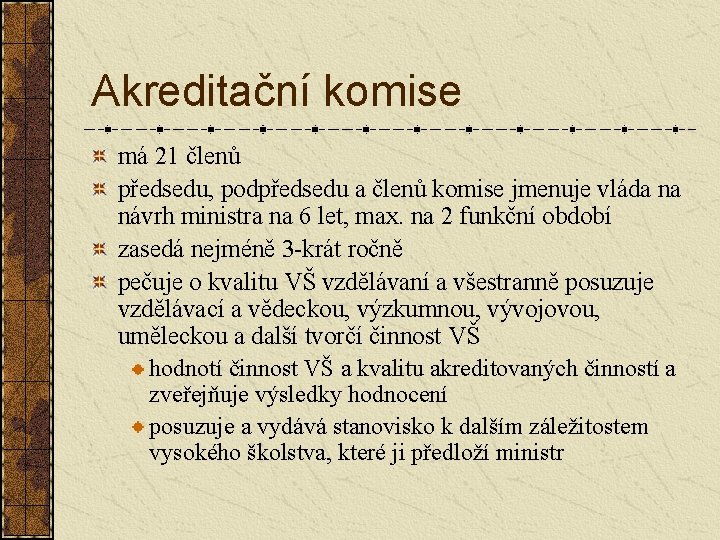 Akreditační komise má 21 členů předsedu, podpředsedu a členů komise jmenuje vláda na návrh Akreditační komise má 21 členů předsedu, podpředsedu a členů komise jmenuje vláda na návrh