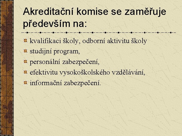 Akreditační komise se zaměřuje především na: kvalifikaci školy, odborní aktivitu školy studijní program, personální Akreditační komise se zaměřuje především na: kvalifikaci školy, odborní aktivitu školy studijní program, personální