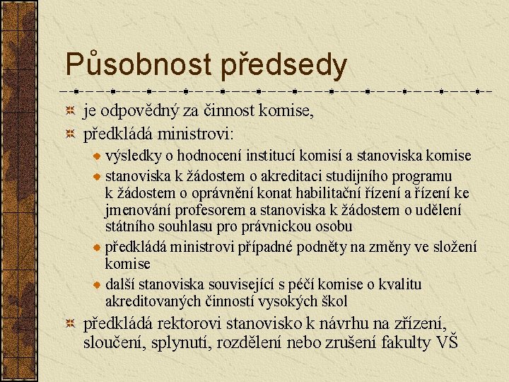 Působnost předsedy je odpovědný za činnost komise, předkládá ministrovi: výsledky o hodnocení institucí komisí