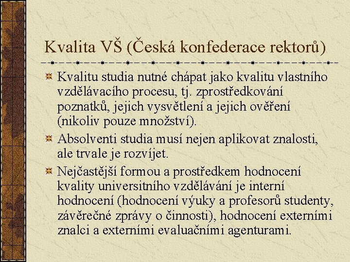 Kvalita VŠ (Česká konfederace rektorů) Kvalitu studia nutné chápat jako kvalitu vlastního vzdělávacího procesu,