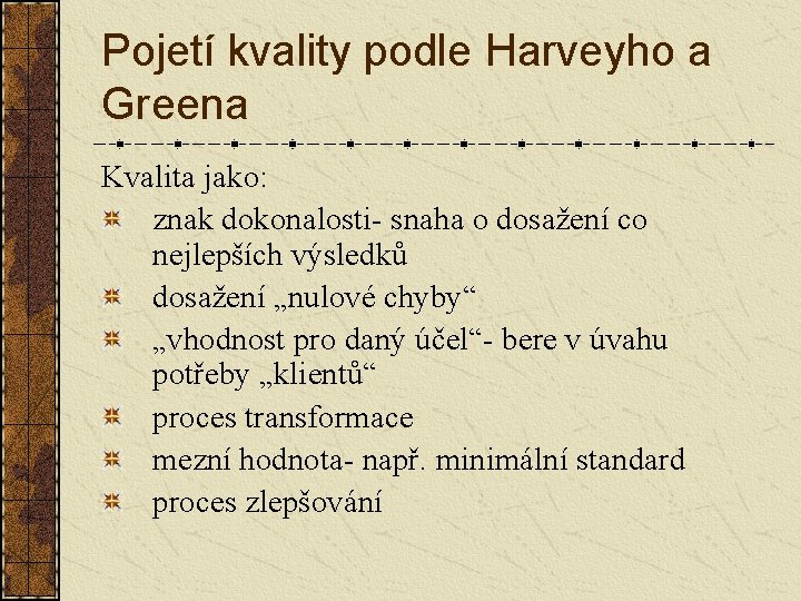 Pojetí kvality podle Harveyho a Greena Kvalita jako: znak dokonalosti- snaha o dosažení co