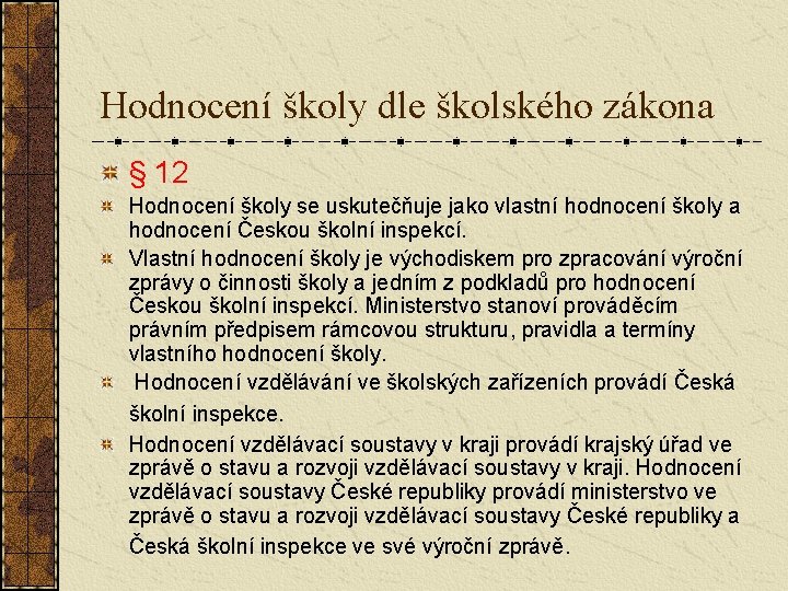 Hodnocení školy dle školského zákona § 12 Hodnocení školy se uskutečňuje jako vlastní hodnocení