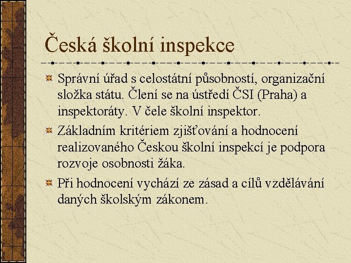 Česká školní inspekce Správní úřad s celostátní působností, organizační složka státu. Člení se na