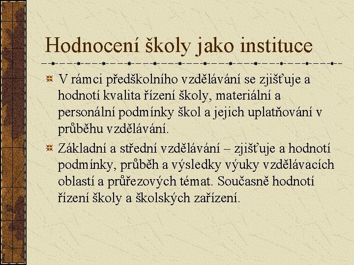 Hodnocení školy jako instituce V rámci předškolního vzdělávání se zjišťuje a hodnotí kvalita řízení