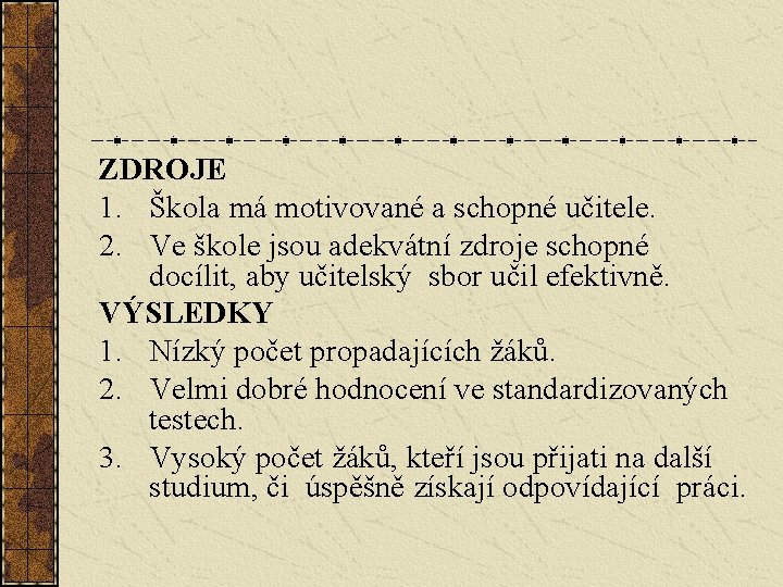 ZDROJE 1. Škola má motivované a schopné učitele. 2. Ve škole jsou adekvátní zdroje