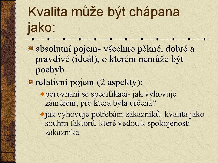 Kvalita může být chápana jako: absolutní pojem- všechno pěkné, dobré a pravdivé (ideál), o