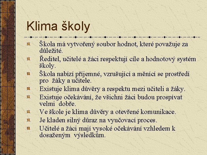 Klima školy Škola má vytvořený soubor hodnot, které považuje za důležité. Ředitel, učitelé a Klima školy Škola má vytvořený soubor hodnot, které považuje za důležité. Ředitel, učitelé a