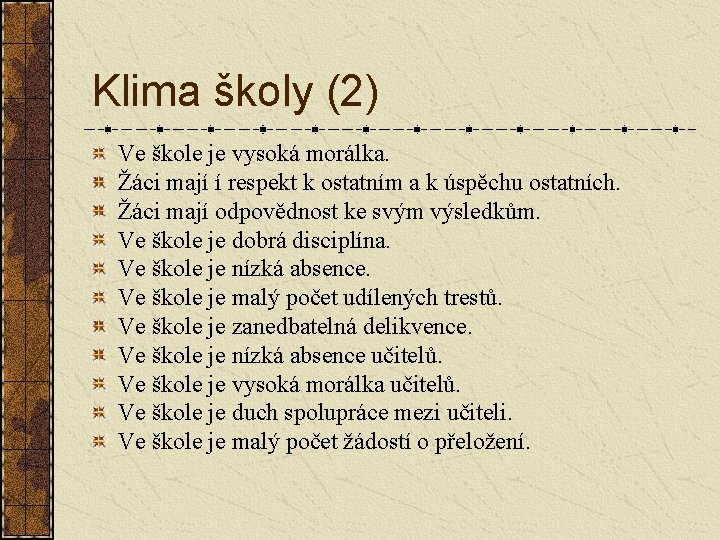 Klima školy (2) Ve škole je vysoká morálka. Žáci mají í respekt k ostatním