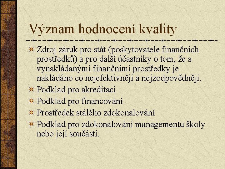 Význam hodnocení kvality Zdroj záruk pro stát (poskytovatele finančních prostředků) a pro další účastníky