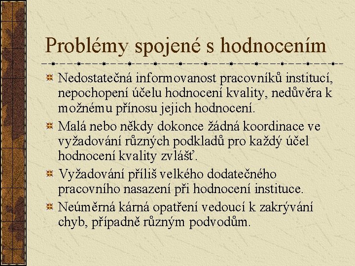 Problémy spojené s hodnocením Nedostatečná informovanost pracovníků institucí, nepochopení účelu hodnocení kvality, nedůvěra k