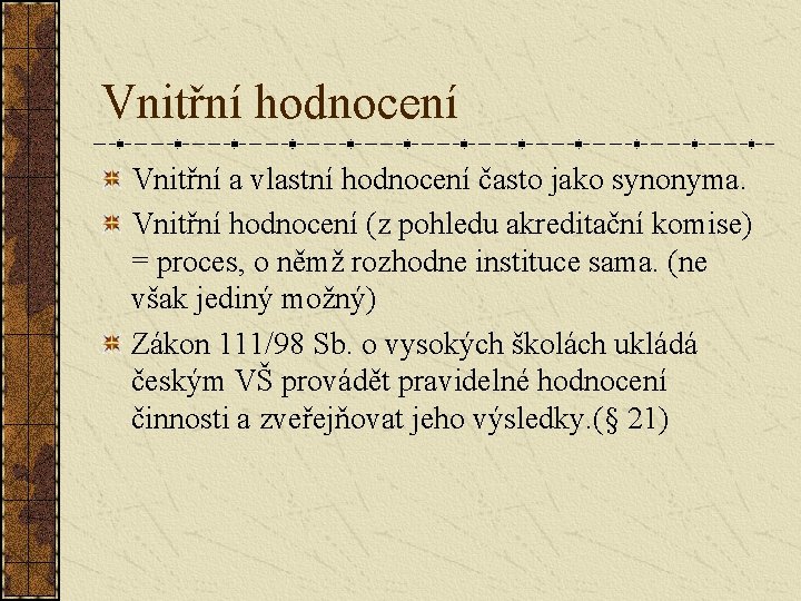 Vnitřní hodnocení Vnitřní a vlastní hodnocení často jako synonyma. Vnitřní hodnocení (z pohledu akreditační