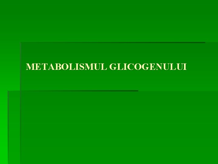 METABOLISMUL GLICOGENULUI 