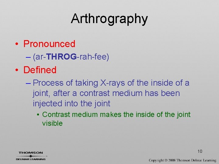 Arthrography • Pronounced – (ar-THROG-rah-fee) • Defined – Process of taking X-rays of the