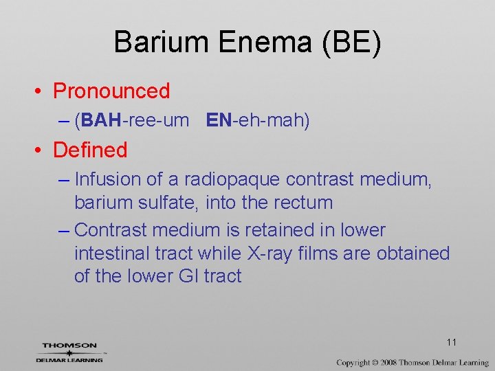 Barium Enema (BE) • Pronounced – (BAH-ree-um EN-eh-mah) • Defined – Infusion of a