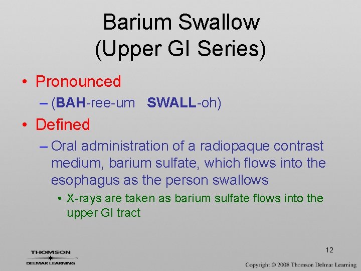Barium Swallow (Upper GI Series) • Pronounced – (BAH-ree-um SWALL-oh) • Defined – Oral
