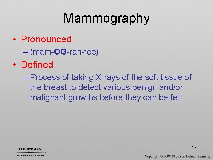 Mammography • Pronounced – (mam-OG-rah-fee) • Defined – Process of taking X-rays of the