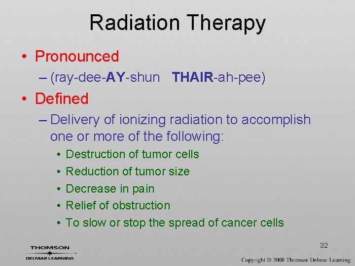 Radiation Therapy • Pronounced – (ray-dee-AY-shun THAIR-ah-pee) • Defined – Delivery of ionizing radiation