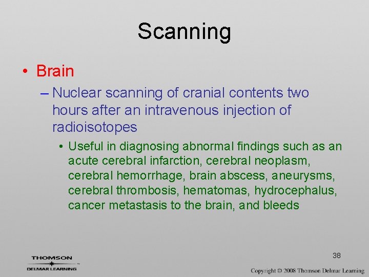 Scanning • Brain – Nuclear scanning of cranial contents two hours after an intravenous