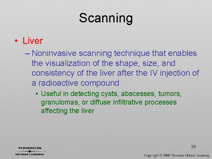 Scanning • Liver – Noninvasive scanning technique that enables the visualization of the shape,