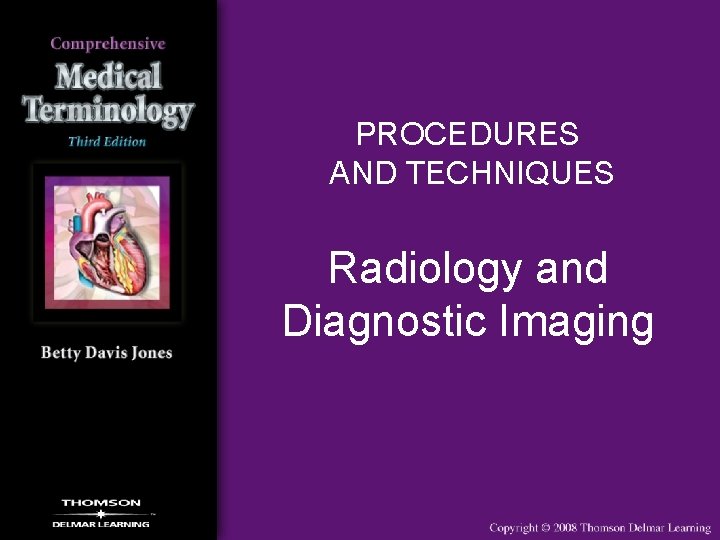 PROCEDURES AND TECHNIQUES Radiology and Diagnostic Imaging 