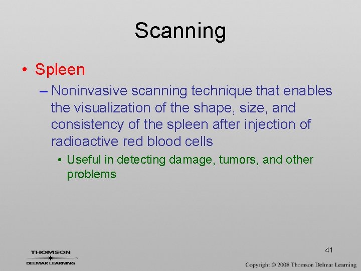 Scanning • Spleen – Noninvasive scanning technique that enables the visualization of the shape,