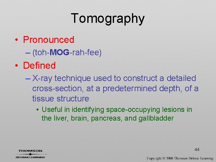 Tomography • Pronounced – (toh-MOG-rah-fee) • Defined – X-ray technique used to construct a