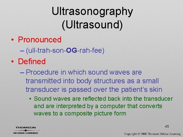 Ultrasonography (Ultrasound) • Pronounced – (ull-trah-son-OG-rah-fee) • Defined – Procedure in which sound waves