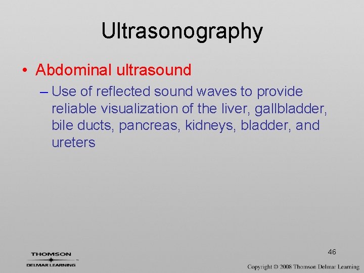 Ultrasonography • Abdominal ultrasound – Use of reflected sound waves to provide reliable visualization