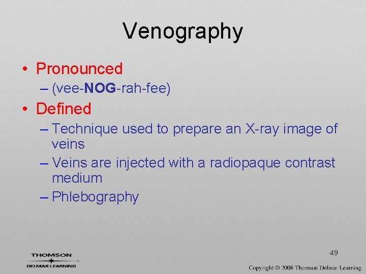 Venography • Pronounced – (vee-NOG-rah-fee) • Defined – Technique used to prepare an X-ray