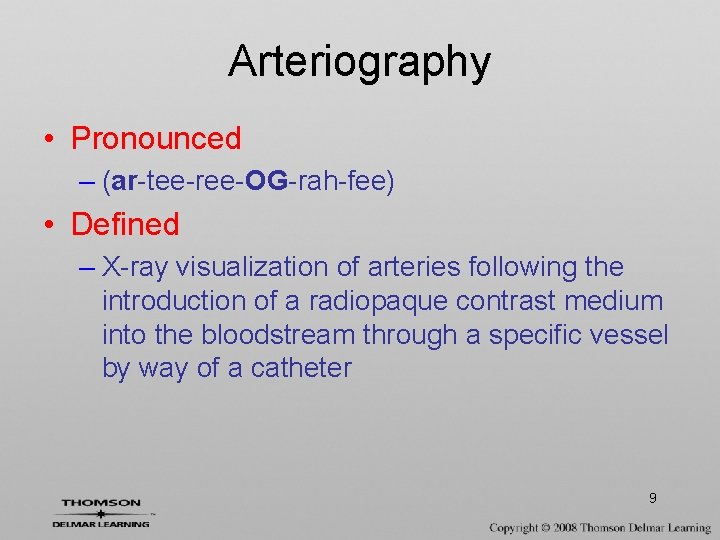 Arteriography • Pronounced – (ar-tee-ree-OG-rah-fee) • Defined – X-ray visualization of arteries following the