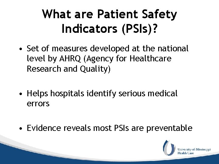 What are Patient Safety Indicators (PSIs)? • Set of measures developed at the national