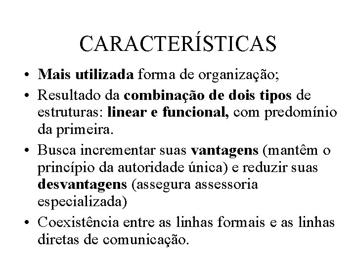 CARACTERÍSTICAS • Mais utilizada forma de organização; • Resultado da combinação de dois tipos