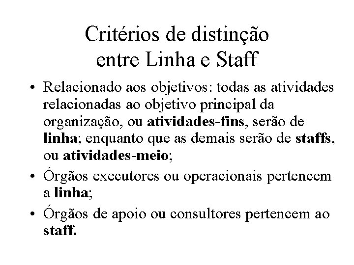 Critérios de distinção entre Linha e Staff • Relacionado aos objetivos: todas as atividades