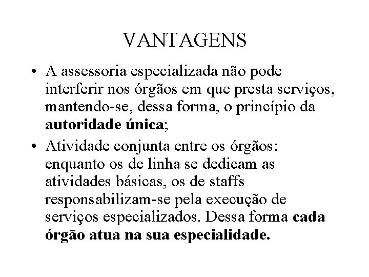 VANTAGENS • A assessoria especializada não pode interferir nos órgãos em que presta serviços,