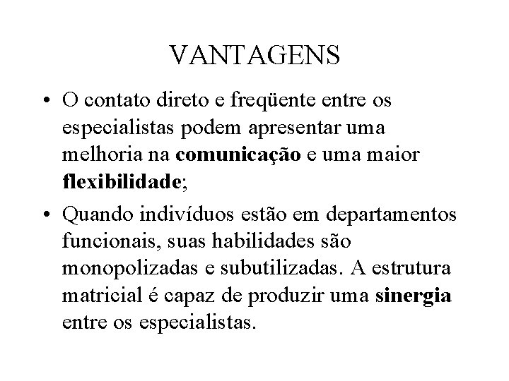 VANTAGENS • O contato direto e freqüente entre os especialistas podem apresentar uma melhoria