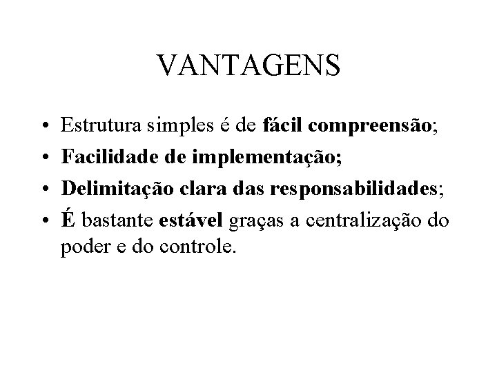 VANTAGENS • • Estrutura simples é de fácil compreensão; Facilidade de implementação; Delimitação clara