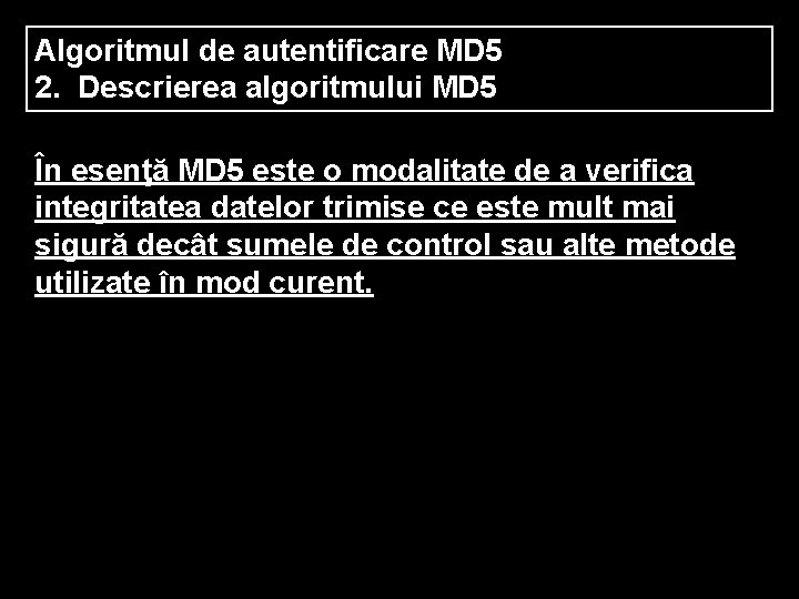 Algoritmul de autentificare MD 5 2. Descrierea algoritmului MD 5 În esenţă MD 5