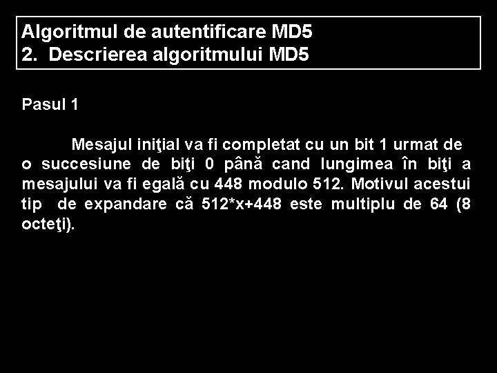 Algoritmul de autentificare MD 5 2. Descrierea algoritmului MD 5 Pasul 1 Mesajul iniţial