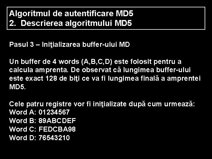 Algoritmul de autentificare MD 5 2. Descrierea algoritmului MD 5 Pasul 3 – Iniţializarea